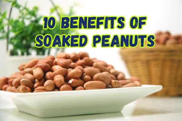 10 Benefits of Soaked Peanuts